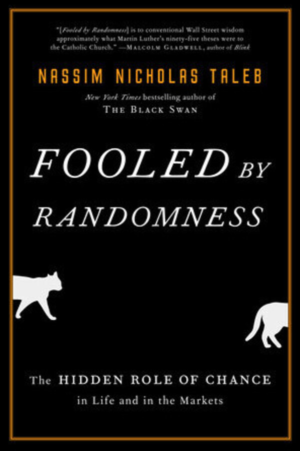 Fooled by Randomness: The Hidden Role of Chance in Life and in the Markets by Nassim Nicholas Taleb