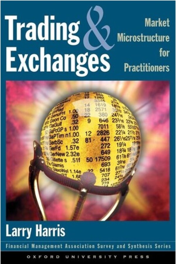 Trading and Exchanges: Market Microstructure for Practitioners by Larry Harris